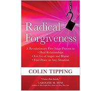 Radical Forgiveness: A Revolutionary Five-Stage Process to: Heal Relationships, Let Go of Anger and Blame, and Find Peace in Any Situation: A ... Anger and Blame, Find Peace in Any Situation