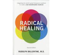Radical Healing: Integrating the World's Great Therapeutic Traditions to Create a New Transformative Medicine