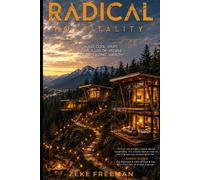 Radical Hospitality: Build Cool Stuff. Serve a Lot of People. Create Lasting Wealth.