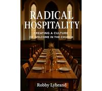 Radical Hospitality: Creating a culture of welcome in the church