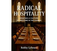 Radical Hospitality: Creating a culture of welcome in the church
