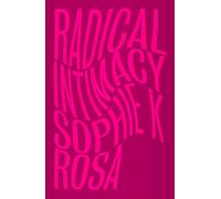 Sophie K Rosa Radical Intimacy (Tascabile)