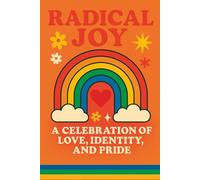 Radical Joy: A Celebration of Love, Identity, and Pride