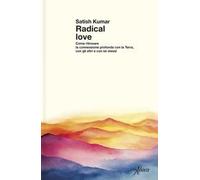 Radical love. Come ritrovare la connessione profonda con la Terra, con gli altri e con sé stessi