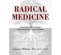 Radical Medicine: Cutting-Edge Natural Therapies That Treat the Root Causes of Disease