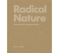 Radical Nature: Art and Architecture for a Changing Planet, 1969-2009