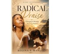 Radical Praise: Choosing to Worship in Every Season