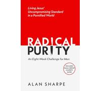 Radical Purity: Living Jesus' Uncompromising Standard in a Pornified World