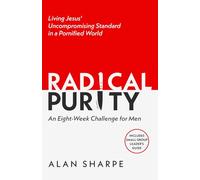 Radical Purity: Living Jesus' Uncompromising Standard in a Pornified World