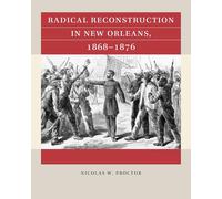 Radical Reconstruction in New Orleans, 1868-1876