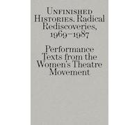 Radical Rediscoveries: Performance Texts from the Women’s Theatre Movement 1969-1987