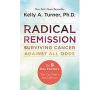 Radical Remission: Surviving Cancer Against All Odds