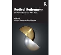 Radical Retirement: The Reinvention of Self After Work