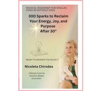 Radical Roadmap for singles over 30: 300 Sparks to Reclaim your Energy, Joy and Purpose