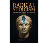 Radical Stoicism: The Ancient Code They Don’t Want You to Know