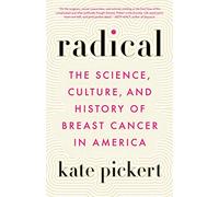 Radical: The Science, Culture, and History of Breast Cancer in America