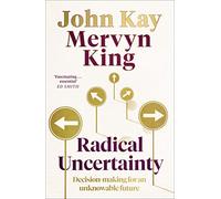 Radical Uncertainty: Decision-making for an unknowable future