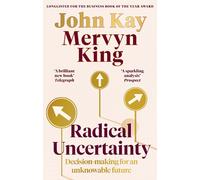 Radical Uncertainty: Decision-making for an unknowable future-Kay, John-Copertin