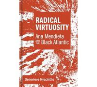 Radical Virtuosity: Ana Mendieta and the Black Atlantic
