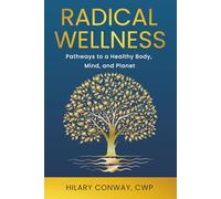 Radical Wellness: Pathways to a Healthy Body, Mind, and Planet