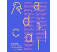 Radical! Women Artists and Modernisms, 1910-1950: women artists and modernism 1910-1950