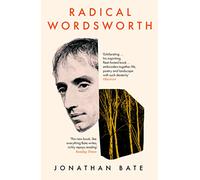 Radical Wordsworth: The Poet Who Changed the World