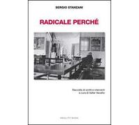 Radicale perché. Raccolta di scritti e interventi