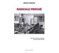 Radicale perché. Raccolta di scritti e interventi