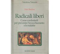 Radicali liberi. Come combatterli per prevenire l'invecchiamento e le malattie