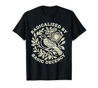 Radicalized by Basic Decency Bold Kindness Statement Maglietta
