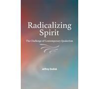 Radicalizing Spirit: The Challenge of Contemporary Quakerism - Dudiak Jeffrey