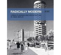 Radically Modern: Urban Planning and Architecture in 1960s Berlin (Tascabile)