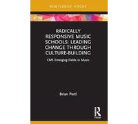 Radically Responsive Music Schools: Leading Change through Culture-Building