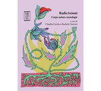 RadicAzioni. Corpi, nature, tecnologie - Cerulo Claudia, Cinerari Rachele