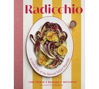 Radicchio: A Celebration of the Beloved Italian Vegetable