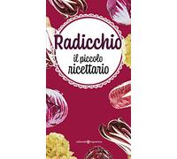 Radicchio. Il piccolo ricettario
