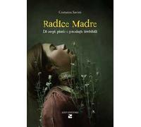 Radice madre. Di corpi, piante e genealogie invisibili