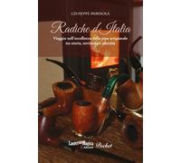 Radiche d'Italia. Viaggio nell'eccellenza della pipa artigianale