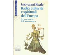 Radici culturali e spirituali dell'Europa. Per una rinascita dell'«uomo europeo»