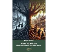 RADICI DEI BRIGANTI: Storie goffe e festose di un tempo perduto