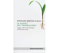 RADICI DEL FEDERALISMO. VIAGGIO NELLA STORIA IDEOLOGICA DEL FENOMENO LEGA (LE)