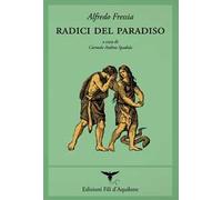 Radici del paradiso (poesie 1998-2017). Testo spagnolo a fronte