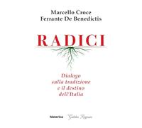 Radici. Dialogo sulla tradizione e il destino dell'Italia