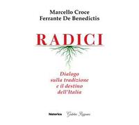 Radici. Dialogo sulla tradizione e il destino dell'Italia