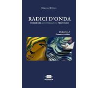 Radici d'onda. Poesie del Mediterraneo profondo