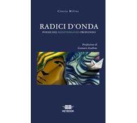 Radici d'onda. Poesie del Mediterraneo profondo