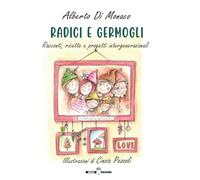 Radici e germogli. Fiabe e favole illustrate, pensieri, ricette e progetti