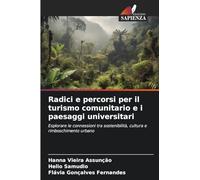Radici e percorsi per il turismo comunitario e i paesaggi universitari: Esplorare le connessioni tra sostenibilità, cultura e rimboschimento urbano