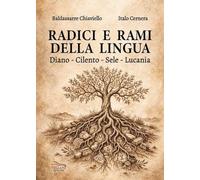 Radici e rami della lingua. Diano, Cilento, Sele, Lucania | libro