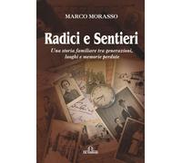 Radici e sentieri: Una storia familiare tra generazioni, luoghi e memorie perdute